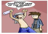 WOOOO! 2005!! THE YEAR OF THE GAMER!! WOO!