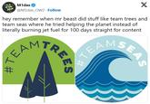 M1das @M1das_OW2. Follow X hey remember when mr beast did stuff like team trees and team seas where he tried helping the planet instead of literally burning jet fuel for 100 days straight for content CAMTREET те #TEA SEAS