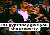 10 TO S hea In Egypt they give you the property
