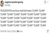 megatron backshot gaming @LioWig ITS 2025!!!!!!!!!!!! you know what that means *CLANK* *CLANK* *CLANK* *CLANK* *CLANK* *CLANK* *CLANK**CLANK* *CLANK* *CLANK* *CLANK* *CLANK* *CLANK**CLANK* *CLANK* *CLANK* *CLANK* *CLANK* *CLANK**CLANK* *CLANK* *CLANK* *CLANK* *CLANK* *CLANK**CLANK* *CLANK* *CLANK* *CLANK* *CLANK 10:40 AM - Dec 31, 2024 3M Views ...