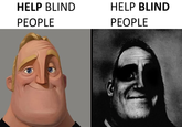 HELP BLIND PEOPLE HELP BLIND PEOPLE