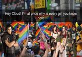 A meme depicting a character from "Final Fanntasy VII" at a pride parade on the phone with Cloud. The man says, "Hey Cloud! I'm at pride why is every girl you know here."