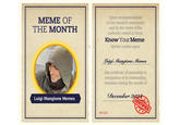 MEME OF THE MONTH Luigi Mangione Memes Upon recommendation of our research community and by the virute of the authority vested in them, Know Your Meme hereby confers upon Luigi Mangione Memes this certificate of memeship in recognition of its outstanding reception during the month of December 20 Nº1224 CERTIFIED