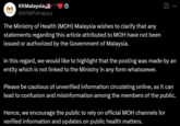 KKMalaysia @KKMPutrajaya The Ministry of Health (MOH) Malaysia wishes to clarify that any statements regarding this article attributed to MOH have not been issued or authorized by the Government of Malaysia. ... In this regard, we would like to highlight that the posting was made by an entity which is not linked to the Ministry in any form whatsoever. Please be cautious of unverified information circulating online, as it can lead to confusion and misinformation among the members of the public. Hence, we encourage the public to rely on official MOH channels for verified information and updates on public health matters.