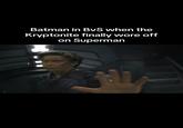 A joke about Batman begging Superman not to be too rash over Batman using Kryptonite against him