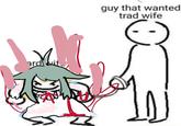 ard guy that wanted trad wife