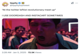 *At the twitter leftist revolutionary meet up*  I USE DOORDASH AND INSTACART SOMETIMES tippity ⭑☺ @tippitytoptweet *At the twitter leftist revolutionary meet up* I USE DOORDASH AND INSTACART SOMETIMES • 2:28 AM Jan 5, 2025 72.5K Views ...