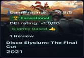 Game rating: 4.8/5 Exceptional DEI rating: -1.0/10 Slightly Based 1 Review Disco Elysium: The Final Cut THE FINAL CUT 2021