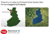 An image macro of a lake in Finland. The top text reads, "There's a Lake in Finland that looks like Finland wgat it is Finland."