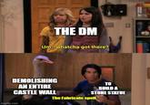 THE DM Um...whatcha got there? TO BUILD A STONE STATUE DEMOLISHING AN ENTIRE CASTLE WALL The Fabricate spell imgflip.com
