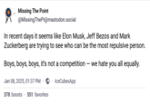 Missing The Point @MissingThePt@mastodon.social In recent days it seems like Elon Musk, Jeff Bezos and Mark Zuckerberg are trying to see who can be the most repulsive person. Boys, boys, boys, it's not a competition - we hate you all equally. Jan 08, 2025, 01:37 PM IceCubesApp 378 boosts 551 favorites
