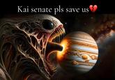 A version of the "Kai Cenat Save Us" meme. The meme shows a monster about to eat a planet.