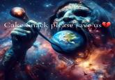 A version of the "Kai Cenat Save Us" meme. The meme shows a creature eating the earth with a fork and calls Kai Cenat "Cake Snack."
