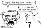 Do you like my silly helmet?" You are an enemy of Christ. @Nyazsche