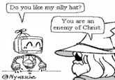Do you like my silly hat? You are an 'enemy of Christ. @Nyazsche
