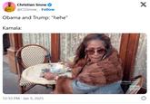 Christian Snow @CGSnow_. Follow Obama and Trump: "hehe" Kamala: 12:10 PM Jan 9, 2025 All M Love Match Aslant Tonight 93 bravo X