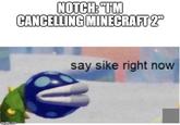 imgflip.com NOTCH: "T'M CANCELLING MINECRAFT 2" say sike right now