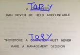 A COMPUTER CAN NEVER BE HELD ACCOUNTABLE DIBECTED BA TORY THEREFORE A COMPUTER MUST NEVER OF MAKE A MANAGEMENT DECISION