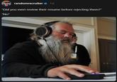 A meme of Rick Rubin with his eyes closed wearing big headphones listening to music. The meme reads, "“Did you even review their resume before rejecting them?” “No”"