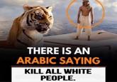 A version of There Is an Arabic Saying meme recaptioned to "Kill All White People".