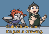 Calm down son, it's just a drawing.