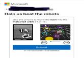 Microsoft ← OMB ail.com Help us beat the robots Use the arrows to move the icon into the indicated orbit. (1 of 15) 15 13. 10 Match This! Submit 37118159d1d296472.6916889805