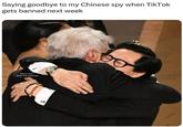 Saying goodbye to my Chinese spy when TikTok gets banned next week Kevin but I stole the premise 212