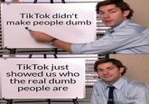 Tik Tok didn't make people dumb Tik Tok just showed us who the real dumb people are t.me/ya pakakal