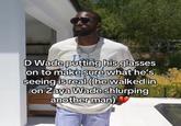 A meme showing Dwayne Wade wearing sunglasses. The meme reads, "D Wade putting his glasses on to make sure what he's seeing is real (he walked in on Zaya Wade shlurping another man)."