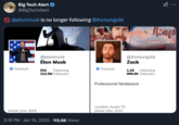 Big Tech Alert @BigTechAlert @elonmusk is no longer following @Asmongold M.. @elonmusk Elon Musk Asma STARFORGE GAMER SUPPS @Asmongold Zack Premium Premium 934 Following 212.5M Followers 1.1K Following 996.0K Followers Professional Neckbeard Joined: June, 2009 3:18 PM • Jan 15, 2025 · 113.6K Views Location: Austin TX Joined: May, 2010