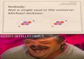 Nobody: De'la M. Alpha Chi Sigma Α.ΧΣ National Chemistry Week Not a single soul in the universe: Michael Jackson: REDDIT INTELLECTUALS:
