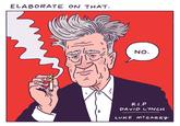 ELABORATE ON THAT. NO. R.I.P DAVID LYNCH Luke McGarry