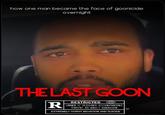 One Last Goon how one man became the face of goonicide overnight THE LAST GOON R RESTRICTED UNDER 17 REQUIRES ACCOMPANYING PARENT OR ADULT GUARDIAN EXTREMELY HORNY BEHAVIOR AND SUICIDE
