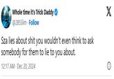 Whole time it's Trick Daddy @285Slim Follow Sza lies about s--- you wouldn't even think to ask somebody for them to lie to you about. 12:17 AM Dec 20, 2024 X