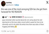 X courtney @gothwxtch Follow this was one of the most annoying SZA lies she got them harassed for NO REASON nev7 WERE SO BACK !! @jamaisvunev guys remember when sza lied about bts not caring about her and ignoring her at the harry styles concert which caused her fans to be extremely racist to bts when the whole time there was video of them hugging and talking 1:33 PM Jan 15, 2025