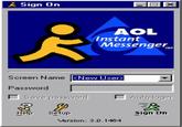 * Sign On AOL Instant Messenger Screen Name <New User> Password Save password 3 y Help Setup Version: 3.0.1464 Auto-login ER Sign On