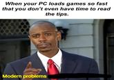 When your PC loads games so fast that you don't even have time to read the tips. Modern problems ARAN