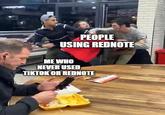 PEOPLE USING REDNOTE ME WHO NEVER USED TIKTOK OR REDNOTE