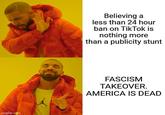 Conspiracy theorists, HOOOOOOOOOOO | /r/dankmemes imgflip.com Believing a less than 24 hour ban on TikTok is nothing more than a publicity stunt FASCISM TAKEOVER. AMERICA IS DEAD