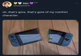 A That's Gore of My Comfort Character meme based on the Nintendo Switch Broken in Half image.