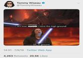 Tommy Wiseau @Tommy Wiseau JOHNNY It's over,! I have the high ground! Oh, hi ground. 14:01 7/9/19 Twitter Web App 4,263 Retweets 20.5K Likes