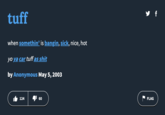 The "Urban Dictionary":https://knowyourmeme.com/memes/sites/urban-dictionary definition for "tuff" which was added in May 2003.