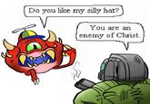 Do you like my silly hat? You are an enemy of Christ. 000