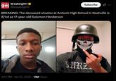 BREAKING Breaking911 911 @Breaking911 Subscribe BREAKING: The deceased shooter at Antioch High School in Nashville is ID'ed as 17-year-old Solomon Henderson 4:57 PM Jan 22, 2025 13M Views URZ