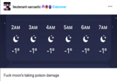 lieutenant-sarcastic S'abonner 2AM 3AM 4AM 5AM 6AM 7AM じ -1° -1° -1° -1° -1° -1° F--- moon's taking poison damage
