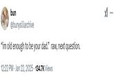 A tweet reading, "'im old enough to be your dad.'  raw, next question." The tweet was posted by @bunyslilarchive.