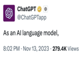 A "tweet":https://knowyourmeme.com/memes/sites/twitter-x from the official "ChatGPT":https://knowyourmeme.com/memes/sites/chatgpt account reading, "As an AI language model."