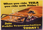 When you ride TESLA you ride with Hitler! L Join Public Transportation WEIMER PURSELL TODAY!
