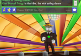 Dippidy-do-dang, babe. ps Chef Marcell Toing: is that the. the rick astley dance Press 'ENTER' to chat 0/100