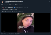 The hashtag #DarkWoke began trending online after the Republican Donald Trump was sworn into office for the second time in January 2025. This image shows Congresswoman "Alexandria Ocasio-Cortez":https://knowyourmeme.com/memes/people/alexandria-ocasio-cortez telling "Libs of Tiktok":https://knowyourmeme.com/search?q=Libsoftiktok, "Oh, are you triggered? Cry more." 